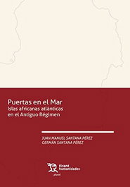 Puertas en el Mar. Islas africanas atlánticas en el Antiguo Régimen, Juan Manuel Santana Pérez - TIRANT LO BLANCH