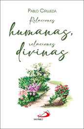 Relaciones humanas, relaciones divinas, Pablo Cirujeda - SAN PABLO EDITORIAL