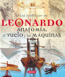 SUSAETA EDICIONES, Atlas ilustrado de Leonardo. Anatomía, el vuelo y las máquinas
