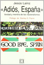 Adiós, España. Verdad Y Mentira De Los Nacionalism, Jesús Laínz - ENCUENTRO