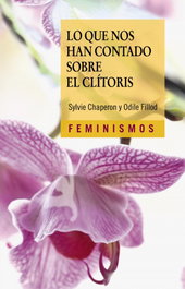 Lo que nos han contado sobre el clítoris, Sylvie Chaperon y Odile Fillod - CATEDRA