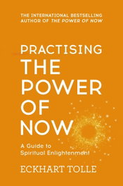PRACTSING:THE POWER OF NOW, Eckhart Tolle - HODDER & STOUGHTON