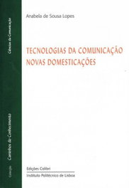 Tecnologias da Comunicação Novas Domesticações, Anabela De Sousa Lopes - EDIÇOES COLIBRI