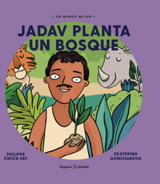 Jadav planta un bosque, Philippe Zwick Eby - Vegueta Ediciones
