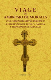 MAXTOR, Viage de Ambrosio de Morales por orden del rey D. Philipe II a los reinos de León, y Galicia y Principado de Asturias