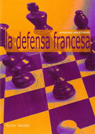 LA CASA DE AJEDREZ Aprenda aperturas. La defensa francesa (Biblioteca General)
