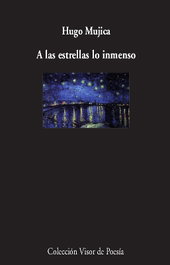 A las estrellas lo inmenso, Hugo Mújica - VISOR EDITORIAL