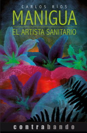 Manigua: el artista sanitario, Carlos Ríos - CONTRABANDO