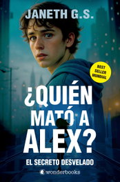 ¿Quién mató a Alex? El secreto desvelado (parte 2), Janeth G. S. - WONDERBOOKS