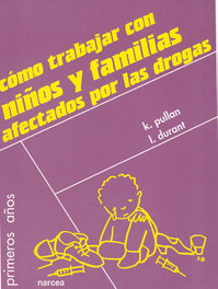 COMO TRABAJAR AFECTADOS DROGAS (PRIMEROS AÑOS), K. Pullan/L. Durant - NARCEA