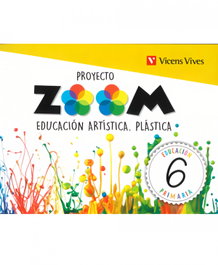 VICENS VIVES, EDUCACIÓN ARTÍSTICA PLÁSTICA 6ºPRIMARIA. ZOOM 2019 - VICENS VIVES
