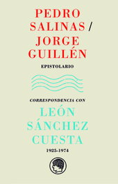 RESIDENCIA DE ESTUDIANTES Pedro Salinas / Jorge Guillén: Epistolario. Correspondencia con León Sánchez Cuesta