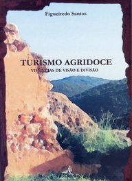 TURISMO AGRIDOCE - VIVÊNCIAS DE VISÃO E DIVISÃO, Manuel Figueiredo Santos, José - EDIÇOES COLIBRI