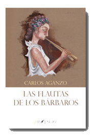 Las flautas de los bárbaros, Carlos Aganzo - ARS POETICA