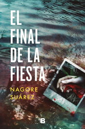 El final de la fiesta, Nagore Suárez - EDICIONES B