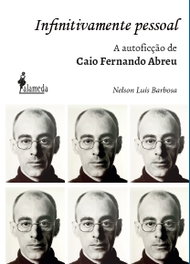 Infinitamente pessoal: a autoficção de Caio Fernando Abreu, Nelson Luís Barbosa - ALAMEDA