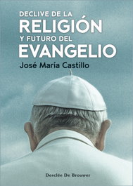 Declive de la religion y futuro evangelio.(cuatro vientos), Jose Maria Castillo - Desclee de Brouwer