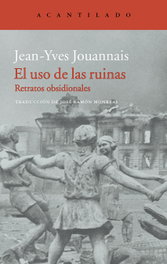 El uso de las ruinas, Jean-Yves Jouannais - Acantilado Editorial