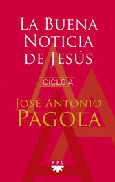 La Buena Noticia de Jesús. Ciclo A, José Antonio Pagola Elorza - PPC