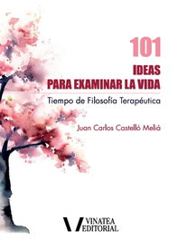 101 ideas para examinar la vida, Juan Carlos Castelló Meliá - VINATEA
