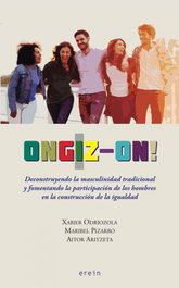 Ongiz-on! Deconstruyendo la masculinidad tradicional y fomentando la participación de los hombres en la construcción de la igualdad, Maribel Pizarro Pacheco - EREIN EDITORIAL