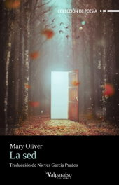 VALPARAISO, La sed, Mary Oliver