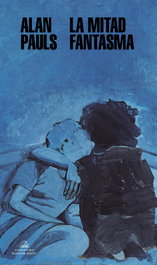 La mitad fantasma, Alan Pauls - RANDOM HOUSE