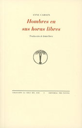 PRE-TEXTOS, Hombres en sus horas libres, Anne Carson - La Cruz del Sur