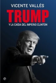 Trump y la caída del imperio Clinton, Vicente Vallés - LA ESFERA DE LOS LIBROS