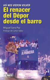 Al Poste Ediciones, EL RENACER DEL DEPOR DESDE EL BARRO - Miguel Sanz Paz