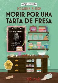 Morir por una tarta de fresa (Cozy Mystery), Joanne Fluke - EDITORIAL ALMA