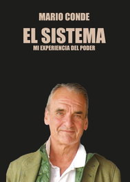 EL SISTEMA: MI EXPERIENCIA DEL PODER, Mario Conde - SENECA