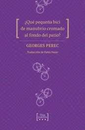¿Qué pequeña bici de manubrio cromado al fondo del patio?, Georges Perec - TRES PUNTOS