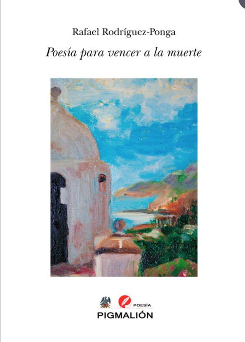 Poesía para vencer a la muerte, Rafael Rodríguez-Ponga Salamanca - Sial Pigmalion