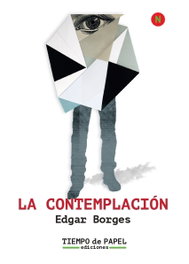 LA CONTEMPLACIÓN, Edgar Borges - TIEMPO DE PAPEL