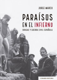 Paraísos en el infierno: drogas y guerra civil española, Jorge Marco - Comares