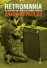 CAJA NEGRA RETROMANÍA: LA ADICCIÓN DEL POP A SU PROPIO PASADO, Simon Reynolds