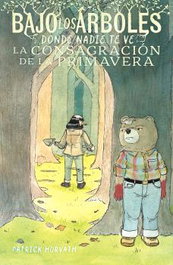 Astisendo Grupo Editorial, S.L. Bajo los árboles, donde nadie te ve. La consagración de la primavera