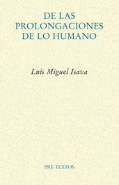 De las prolongaciones de lo humano, Luis Miguel Isava - PRE-TEXTOS