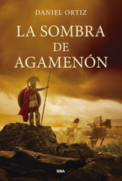 La sombra de Agamenón, Daniel Ortiz - RBA