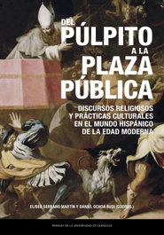 PRENSAS UNIV.ZARAGOZA, Del púlpito a la plaza pública. Discursos religiosos y prácticas culturales en el mundo hispánico de la Edad Moderna, Daniel Ochoa Rudi - PRENSAS UNIV.ZARAGOZA