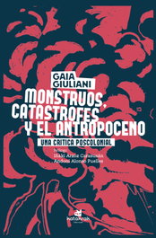 Monstruos, catástrofes y antropoceno, Gaia Giuliani - KATAKRAK