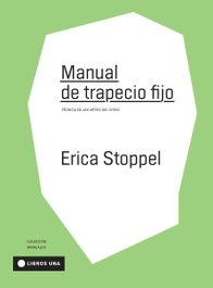 Manual de trapecio fijo:tecnica en las artes del circo, Erica Stoppel - EDICIONES UNA