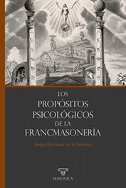 Los propósitos psicológicos de la francmasonería, Serge Raynaud De La Ferriere - MASONICA
