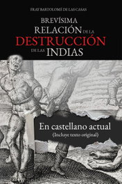 Brevísima relación de la destrucción de las Indias, Fray Bartolomé de las Casas - EDICIONES INCONEXAS
