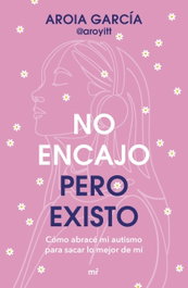 No encajo, pero existo, Aroia García @aroyitt - MARTINEZ ROCA