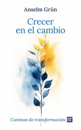 Crecer en el cambio, Anselm Grün - SALTERRAE