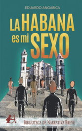La Habana es mi sexo, Eduardo Angarica - EDITORIAL ADARVE