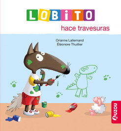 AUZOU EDITIONS, Lobito hace travesuras, Orianne Lallemand - AUZOU EDITIONS