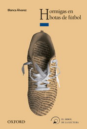 Hormigas en Botas de Fútbol, Blanca Álvarez - OXFORD UNIVERSITY PRESS